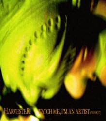 Harvester (HUN) : Watch Me, I'm An Artist